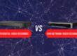What’s the Difference Between DVR and NVR